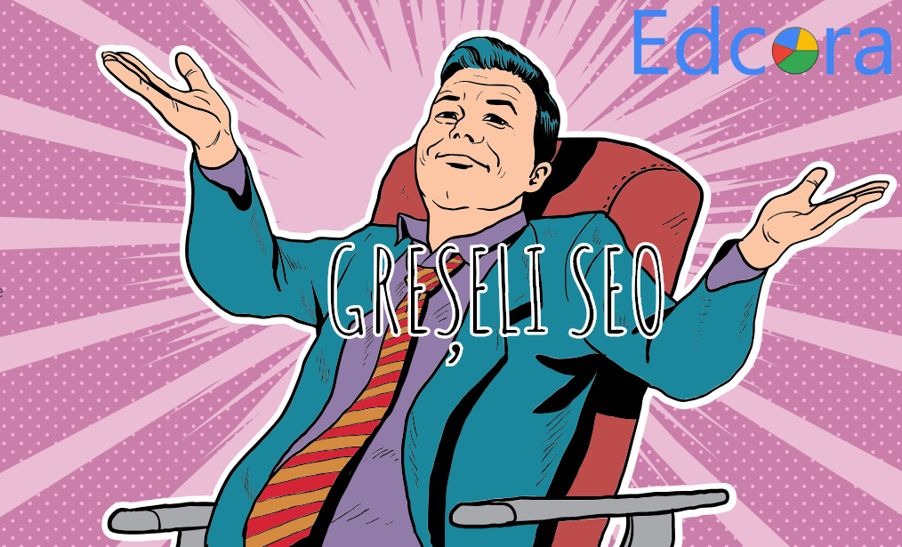 10 greșeli SEO și de marketing online care te conduc spre eșec